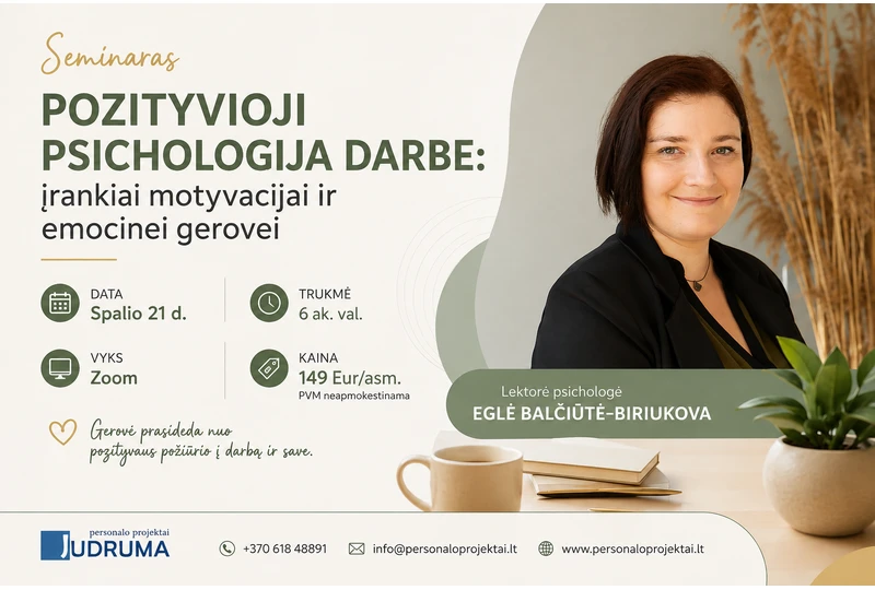 Pozityvioji psichologija darbe: motyvacija ir gerov?||Mokymai: pozityviosios psichologijos ?rankiai komandai||Seminaras vadovams: emocin? gerov? ir motyvacija||Nuotoliniai mokymai: pozityvi darbo aplinka komandoje||Pozityviosios psichologijos mokymai darbuotojams
